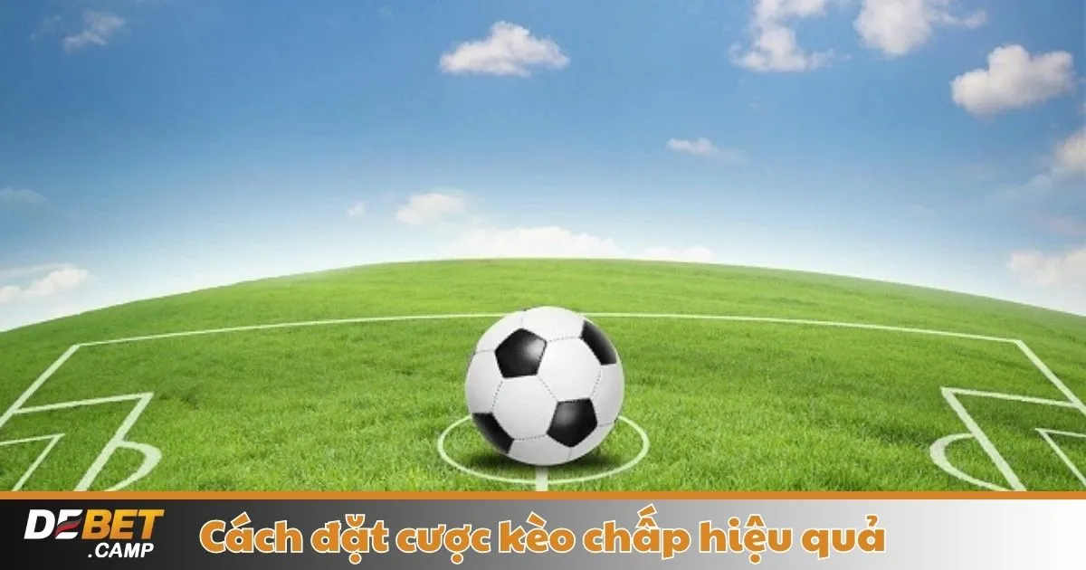 Khi Nào Nên Đặt Cược Kèo Chấp & Cách Chọn Kèo Chính Xác?