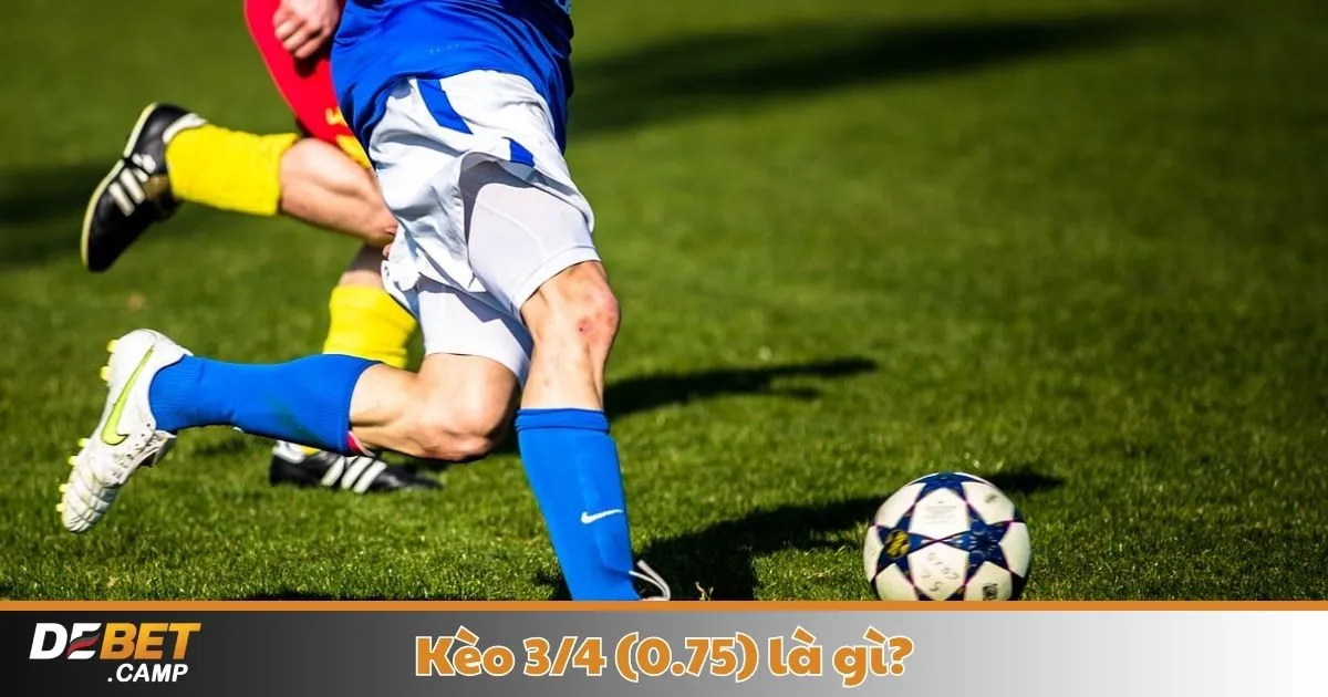 Kèo 3/4 (0.75) Là Gì? Khi Nào Nhà Cái Đưa Ra Kèo 3/4 & Cách Nhận Biết Kèo Đẹp?