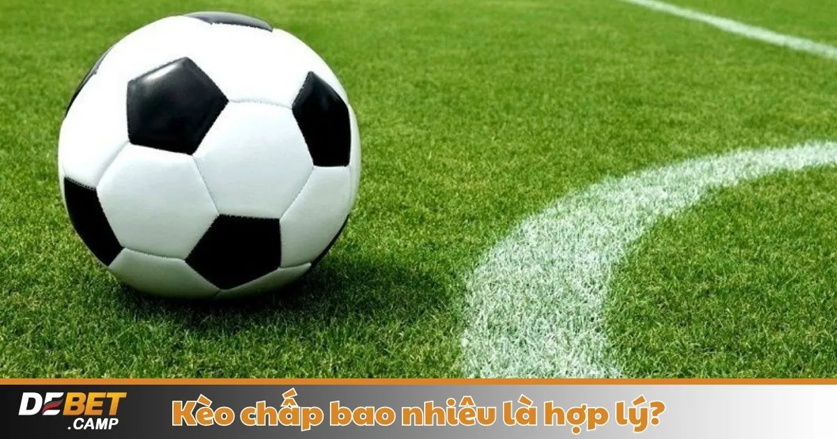 Kèo Chấp Bao Nhiêu Là Hợp Lý? Khi Nào Nên Chọn Kèo Chấp Cao & Khi Nào Nên Chọn Kèo Chấp Thấp?