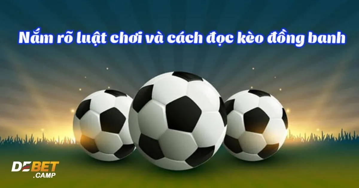 Khi nào nên đặt cược vào kèo đồng banh?